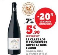 7%  5,⁹0  LE PRODUIT LA CLAPE AOP MARMORIERES CUVEE LE BOIS FLEURI  Rouge ou blanc La bouteille de 75 cl  -20%  DE REMISE IMMEDIATE 