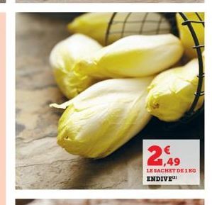 2,49  LE SACHET DE 1 KG ENDIVE 