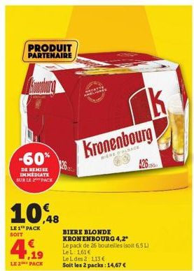 PRODUIT PARTENAIRE  -60%  DE REMISE IMMEDIATE SUR LE 2 PACK  10,48  LE 1 PACK SOIT  1,19  LE 2 PACK  AMBLICA  MOTHER  BIERE BLONDE KRONENBOURG 4,2"  Le pack de 26 bouteilles (soit 6,5 L) LeL: 161€  Le