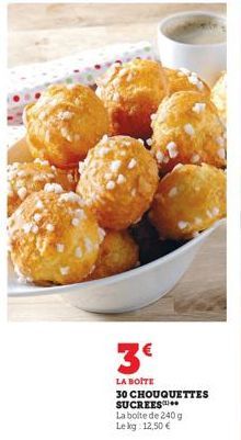 3€  LA BOITE 30 CHOUQUETTES SUCREES La boite de 240 g Lekg: 12,50 € 