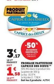 produit  partenaire  3.17  le 1 produit  soit  le 2 produit  caprice des dieux  "un amour de fromage  caprice des dieux  -50%  de remise immediate sur le produit  fromage pasteurise caprice des dieux 