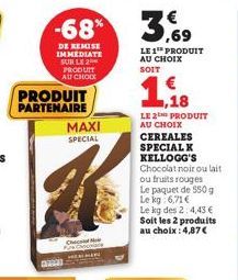 PRODUIT  PARTENAIRE  022  -68%  DE REMISE IMMEDIATE SUR LE 2 PRODUIT AU CHOIX  MAXI  SPECIAL  3,69  LE 1 PRODUIT AU CHOIX SOIT  1,88  LE 2 PRODUIT AU CHOIX CEREALES SPECIAL K KELLOGG'S Chocolat noir o