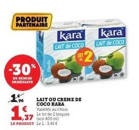 produit partenaire  -30%  de remise immediate  1%  1,997  1,37 (soit 400 ml) le produit le l: 3,43 €  lait ou creme de coco kara variétés au choix le lot de 2 briques  fluide  kara kara  lait de coco 