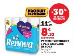 Skin Care  Renova  PARTENAIRE  11%  DE REMISE IMMEDIATE  ,33  LE PRODUIT PAPIER HYGIENIQUE 3 PLIS SKINCARE  RENOVA  Le paquet  de 32 rouleaux 