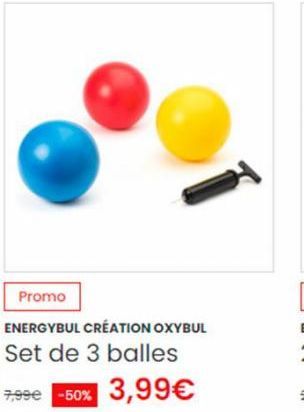 Promo  ENERGYBUL CRÉATION OXYBUL Set de 3 balles  7,99€ -50% 3,99€ 