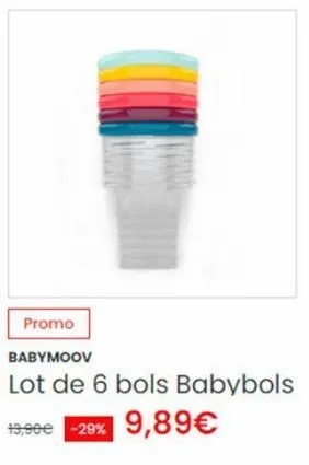 promo  babymoov  lot de 6 bols babybols  19,99€ -29% 9,89€ 