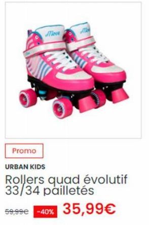 Promo  Move  URBAN KIDS  Rollers quad évolutif 33/34 pailletés  59,99€ -40% 35,99€ 