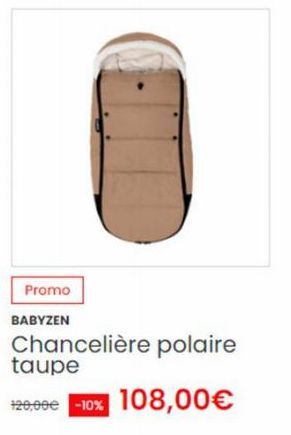 Promo  BABYZEN  Chancelière polaire taupe  -10% 108,00€  120,000 -10% 