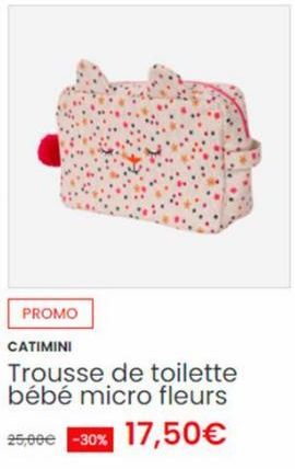 PROMO  CATIMINI  Trousse de toilette bébé micro fleurs 25,00€ -30% 17,50€ 