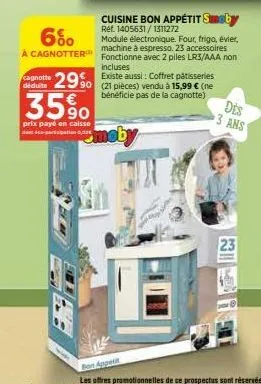 6%  à cagnotter  35%0  prix payé en caisse dent co-participation 0,00€  cuisine bon appétit smeby  ref. 1405631/1311272  module électronique. four, frigo, évier, machine à espresso. 23 accessoires fon