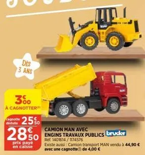 3% à cagnotter  cagnotte déduite  des 3 ans  25%  camion man  850 engins travaux publics bruder  ref. 1401614/1174576  2850  prix payé en caisse  existe aussi: camion transport man vendu à 44,90 € ave