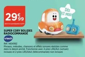 2999  des éco-participation 0,07€  super cory bolides radiocommandé  vtech  ref. 1404992  phrases, mélodies, chansons et effets sonores réalistes comme dans le dessin animé. fonctionne avec 4 piles lr