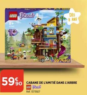 59%  LEGO Friends  8+ WIFISE  SOCABANE DE L'AMITIÉ DANS L'ARBRE  uce Flande  Ref. 1373927  DES  8 ANS 