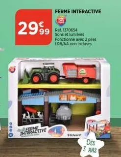 0003  2999  ferme interactive  ferme interactive  99 ret 1370654 sons et lumières fonctionne avec 2 piles lr6/aa non incluses  fengt  des  3 ans 