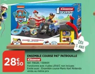 patrol  cha  28%  shall  ensemble course pat' patrouille carrera  ref. 1116128/1309011  fonctionne avec 4 pilles lr14/c non incluses existe aussi: ensemble course mario kart nintendo vendu au même pri