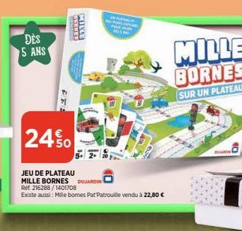 DES  5 ANS  FF  BERBED  MORNIN  MILLE  DUJARDIN  IN PLENIC POVE APUC  H  24%  JEU DE PLATEAU MILLE BORNES  Ref. 216288/1401708  Existe aussi: Mille bornes Pat'Patrouille vendu à 22,80 €  MILLE BORNES 