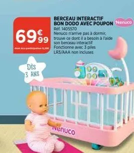 6999  -0,  des 3 ans  nenuco n'arrive pas à dormir.  99 trouve ce dont il a besoin à l'aide  son berceau interactif fonctionne avec 3 piles lr3/aaa non incluses  nenuco  berceau interactif  bon dodo a