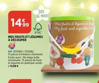 1499  FSC  MES FRUITS ET LÉGUMES À DÉCOUPER  ONE  Ref. 1370359/1370382 15 pièces d'imitation d'aliments Existe aussi: Ma méga boite alimentaire, 75 pièces de fruits et légumes en plastique vendu à 12,