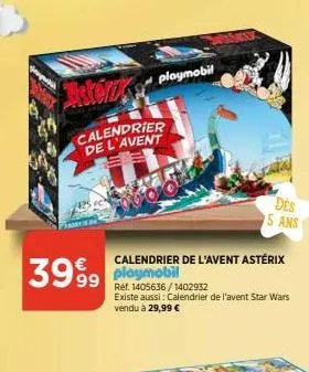 3999  calendrier de l'avent  playmobil  calendrier de l'avent astérix  ref. 1405636/1402932 existe aussi: calendrier de l'avent star wars vendu à 29,99 €  des  5 ans 