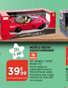 des 6 ans  3999  nondo  ref. 1405832/1121397 modele 114 ferrari aperta ou lamborghini huracan télécommande volant fonctionne avec 5 piles -participa 0,301 lr3/aaa et 1 pile lr61 non incluses  modèle r