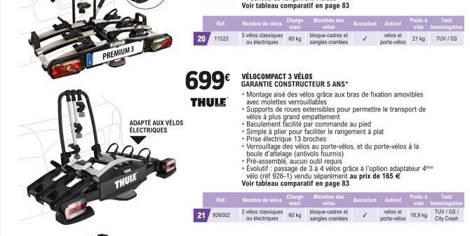 EUPAR  PREMIUM 3  ADAPTÉ AUX VÉLOS ÉLECTRIQUES  30.0  THULE  Réf.  20 11522  699€  THULE  Réf.  21 926002  Nombre de vélos Charge  maxi  60 kg  3 vélos classiques ou électriques  VÉLOCOMPACT 3 VÉLOS  