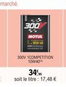 300  MOTUT  10W-40  300V 1COMPETITION 10W40  34,95  soit le litre : 17,48 € 