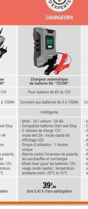 CHARGEURS  Chargeur automatique de batterie 6A "TECH"  Pour batterie de 6V et 12V  Convient aux batteries de 3 à 150Ah  Intelligente  -Moto: 2A/voiture: 2A-6A  - Compatible batteries Start and Stop -2