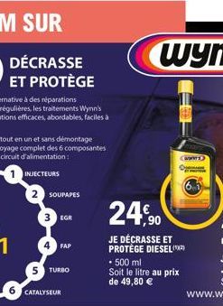 SOUPAPES  3 EGR  FAP  5 TURBO  6 CATALYSEUR  (a) O  PER  24,90  JE DÉCRASSE ET PROTÉGE DIESEL (²)  • 500 ml Soit le litre au prix de 49,80 € 