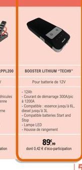 BOOSTER LITHIUM "TECH9  Pour batterie de 12V  - 12Ah  -Courant de démarrage 300A/pic à 1200A  - Compatible: essence jusqu'à 6L. diesel jusqu'à 3L  - Compatible batteries Start and Stop -Lampe LED -Hou