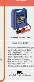 booster gyspack 400  pour batterie de 12v  démarre instantanément tout type de véhicules essence ou diesel (e12 camping-car, fourgon...) batterie interne de 18ah -source d'alimentation 12v pour tous l