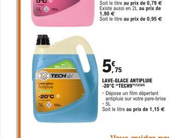 TECH  Love-glace Antipluie  -20°C + 5L  5.75  LAVE-GLACE ANTIPLUIE -20°C "TECH9"  - Dépose un film déperlant  antipluie sur votre pare-brise • 5L  Soit le litre au prix de 1,15 € 