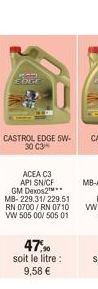 GREL EDGE  CASTROL EDGE 5W-30 C3  ACEA C3 API SN/CF GM Dexos2M** MB-229.31/229.51 RN 0700/RN 0710 VW 505 00/ 505 01  47,90 soit le litre: 9,58 € 