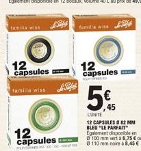 familia wiss  12 capsules  familia wiss  12 capsules  familia was  12 capsules  FOU  5%  45  L'UNITE  12 CAPSULES 0 82 MM BLEU "LE PARFAIT  Egalement disponible en 0 100 mm vert à 6,75 € ou 0 110 mm n