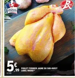 volaille francaise  5.99  le kg  poulet fermier jaune du sud-ouest 99 label rouge 
