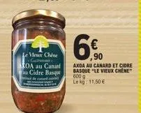 le vieux chine gastro oa au canard cidre basque de canard  6.  axoa au canard et cidre basque "le vieux chene"  600 g lekg: 11,50 €  ,90 