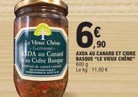 Le Vieux Chine Gastro OA au Canard Cidre Basque de canard  6.  AXOA AU CANARD ET CIDRE BASQUE "LE VIEUX CHENE"  600 g Lekg: 11,50 €  ,90 