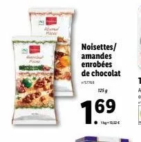 noisettes/ amandes enrobées de chocolat  57758  125 g  169  1kg-12,52 € 