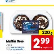OREO  Muffin Oreo  751548 Produit dicongel pas recongeler  220 g  2.99  ●kg-1,30€ 