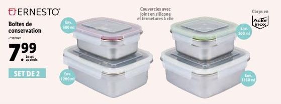 EJERNESTO  Boites de conservation  385842  7.99  Le set  auchalis  SET DE 2  Env. 600 ml  Env. 1200 ml  Couvercles avec joint en silicone et fermetures à clic  Env.  500 ml  Corps en  Acter Linox  Env