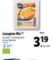 Poda frais  Lasagnes Bio (3)  Au choix: à la bolognaise ou aux légumes  w/144127  Bio LASAGNE  BOLOGNESE  000  400 g  319 