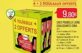 valeur  sore  4 rouleaux+  2 offerts  cora  50 litres  4+2 rouleaux offerts  9,80€  sacs poubelle liens  coulissants cora  501  lot de 4 oux de 15 +2x off egalement disponible en 301 de 7 oeux de 20 a