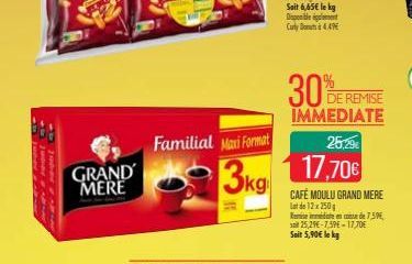 GRAND MERE  Familial Maxi Format  3kg  Sait 6,65€ le kg Disponible ent Curly Dots 4.49  30% BER  DE REMISE IMMEDIATE  25:29€  17,70€  CAFE MOULU GRAND MERE Lot de 12x250 Remeinde en de 7,59 25,29€-7,5