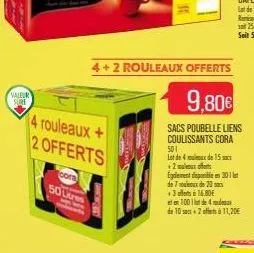 valeur  sore  4 rouleaux+  2 offerts  cora  50 litres  4+2 rouleaux offerts  9,80€  sacs poubelle liens  coulissants cora  501  lot de 4 oux de 15 +2x off egalement disponible en 301 de 7 oeux de 20 a