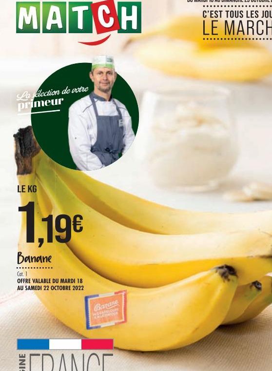 La sélection de votre primeur  LE KG  1,19€  Banane  Cat. 1  OFFRE VALABLE DU MARDI 18 AU SAMEDI 22 OCTOBRE 2022  Banane  CHAMELOUR MEMOR 