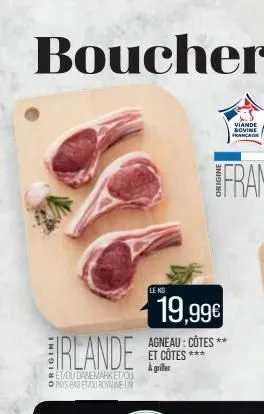 irlande  et/ou danemark et/ou pas bas ettrovalveun  le kg  19,99€  agneau: côtes** et côtes*** a griller 