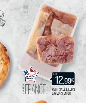 LE PORC FRANÇAIS  FRANCE  LE KG  12,99€  PETIT SALÉ LILLOIS SAVEURS EN OR 