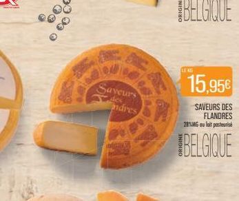 ww  Saveurs Todes ndres  CHIES  LE KG  15,95€  SAVEURS DES FLANDRES 28%MG au lait pasteurise  BELGIQUE 