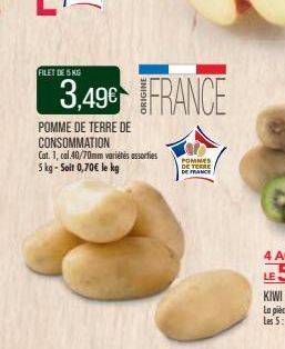 FILET DE 5 KG  3,49€ FRANCE  POMME DE TERRE DE CONSOMMATION  Cat. 1, cal.40/70mm variétés assorties 5 kg-Soit 0,70€ le kg  POMMES DE TERRE DE FRANCE 