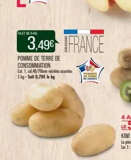 filet de 5 kg  3,49€ france  pomme de terre de consommation  cat. 1, cal.40/70mm variétés assorties 5 kg-soit 0,70€ le kg  pommes de terre de france 