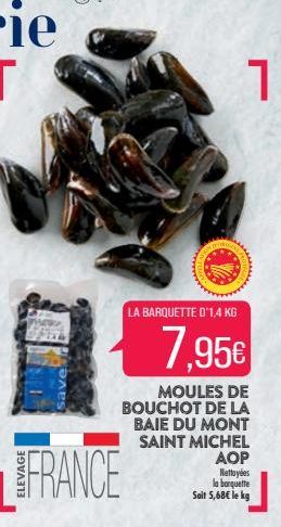 LA BARQUETTE D'1,4 KG  7,95€  MOULES DE BOUCHOT DE LA BAIE DU MONT SAINT MICHEL  1  OTRON  AOP  Nettoyées la banquette Sait 5,68€ le kg 